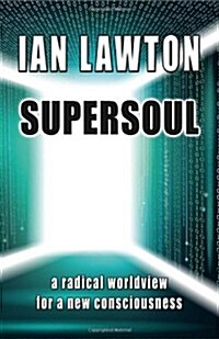 Supersoul : A Radical Worldview for a New Consciousness (Paperback)