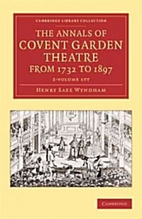 The Annals of Covent Garden Theatre from 1732 to 1897 2 Volume Set (Package)