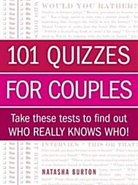 101 Quizzes for Couples: Take These Tests to Find Out Who Really Knows Who! (Paperback)