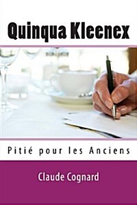 Quinqua Kleenex: Piti?pour les Anciens (Paperback)