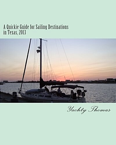 A Quickie Guide for Sailing Destinations in Texas, 2013 (Paperback)