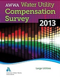2013 Water Utility Compensation Survey: Large Utilities (Paperback)