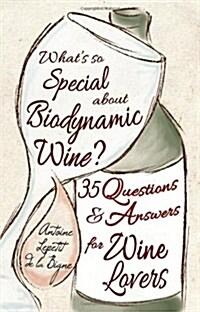 Whats So Special About Biodynamic Wine? : Thirty-five Questions and Answers for Wine Lovers (Paperback)