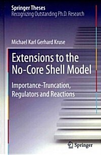 Extensions to the No-Core Shell Model: Importance-Truncation, Regulators and Reactions (Hardcover, 2013)
