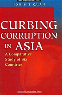 Curbing Corruption in Asia: A Comparative Study of Six Countries (Paperback)
