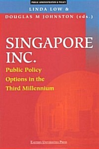 Singapore Inc.: Public Policy Options in the Third Millennium (Paperback)