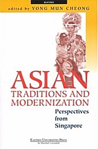 Asian Traditions and Modernization: Perspectives from Singapore (Paperback)