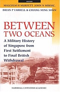 Between Two Oceans: A Military History of Singapore from First Settlement to Final British Withdrawal (Paperback)