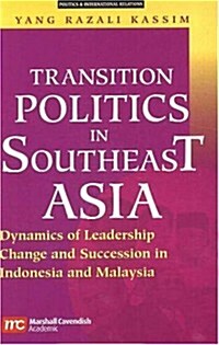 Transition Politics in Southeast Asia: Dynamics of Leadership Change and Succession in Indonesia and Malaysia (Paperback)