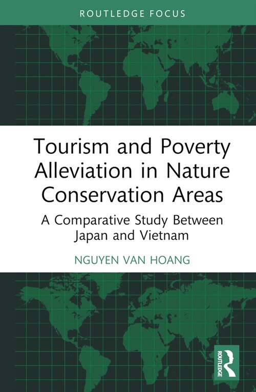 Tourism and Poverty Alleviation in Nature Conservation Areas : A Comparative Study Between Japan and Vietnam (Hardcover)