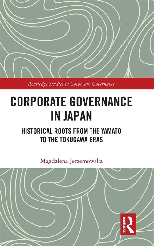 Corporate Governance in Japan : Historical Roots from the Yamato to the Tokugawa Eras (Hardcover)