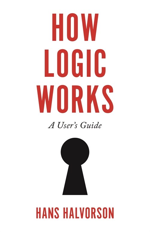 How Logic Works: A Users Guide (Paperback)