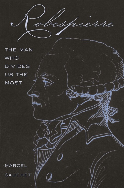 Robespierre: The Man Who Divides Us the Most (Paperback)