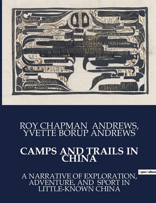 Camps and Trails in China: A Narrative of Exploration, Adventure, and Sport in Little-Known China (Paperback)