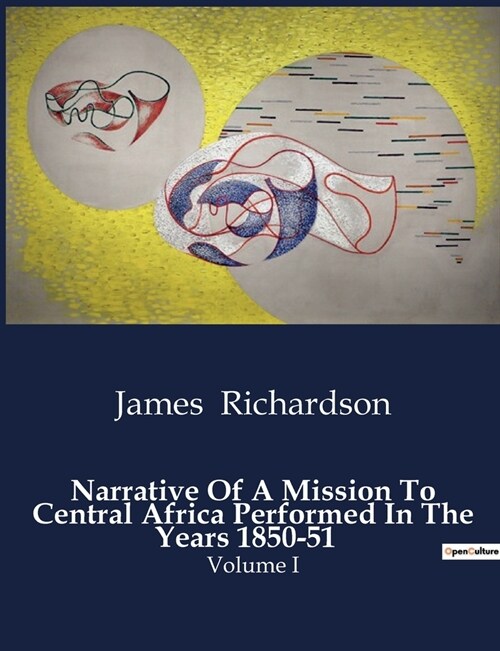 Narrative Of A Mission To Central Africa Performed In The Years 1850-51: Volume I (Paperback)