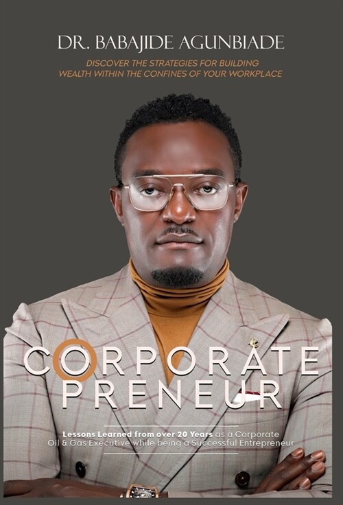 Corporate Preneurs: Discover the Strategies for Building Wealth Within the Confines of Your Workplace (Hardcover)