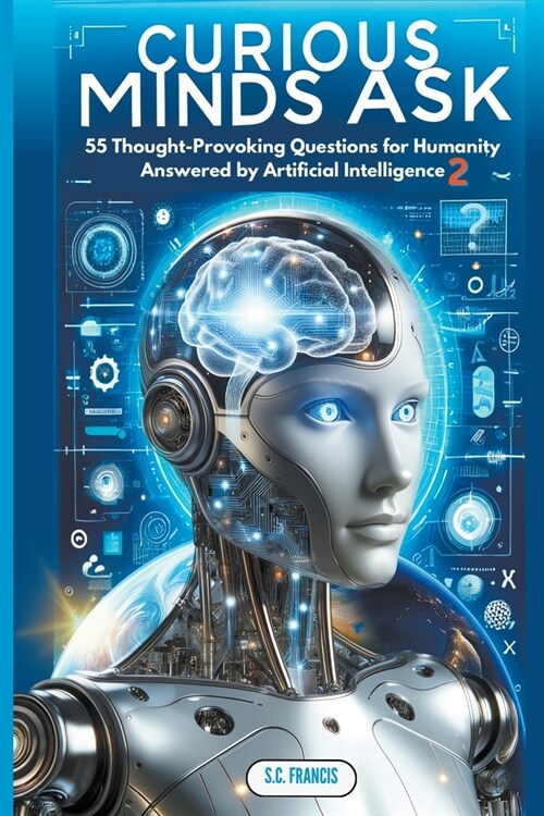 Curious Minds Ask: 55 Thought-Provoking Questions for Humanity Answered by Artificial Intelligence 2 (Paperback)