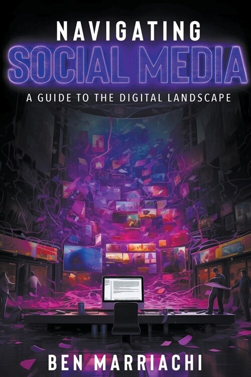 Navigating Social Media: A Guide to the Digital Landscape (Paperback)
