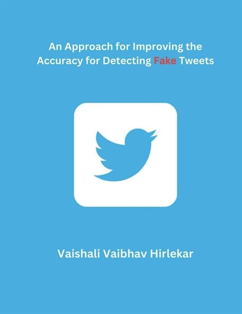 An Approach for Improving the Accuracy for Detecting Fake Tweets (Paperback)