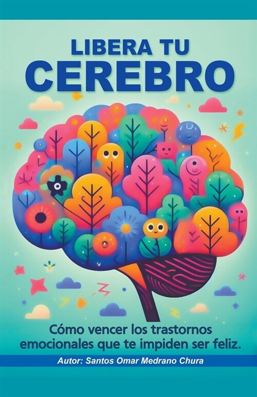 Libera tu cerebro. C?o vencer los trastornos emocionales que te impiden ser feliz. (Paperback)