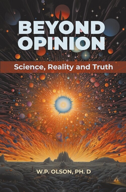 Beyond Opinion: Science, Reality and Truth (Paperback)