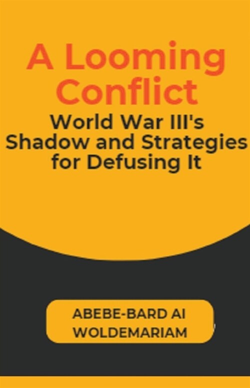 A Looming Conflict: World War IIIs Shadow and Strategies for Defusing It (Paperback)