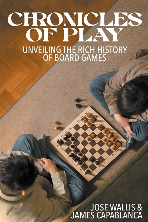 Chronicles of Play: Unveiling the Rich History of Board Games (Paperback)