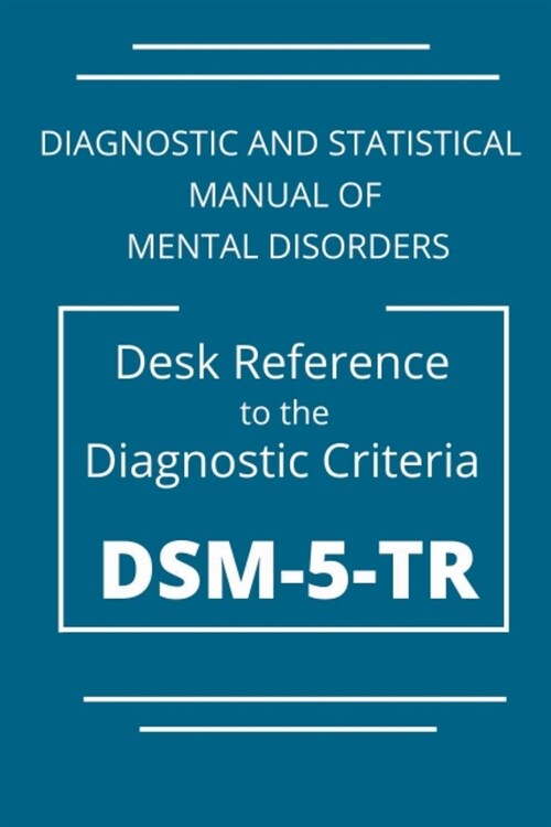 DSM-5-TR Diagnostic And Statistical Manual Of Mental Disorders: DSM 5 TR Desk Reference to the Diagnostic Criteria (Paperback)