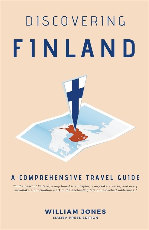 Discovering Finland: A Comprehensive Travel Guide (Paperback)