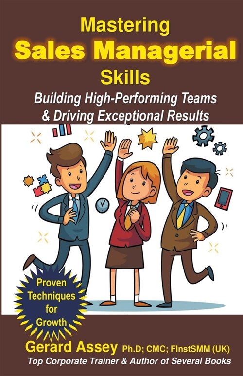 Mastering Sales Managerial Skills: Building High-Performing Teams & Driving Exceptional Results (Paperback)
