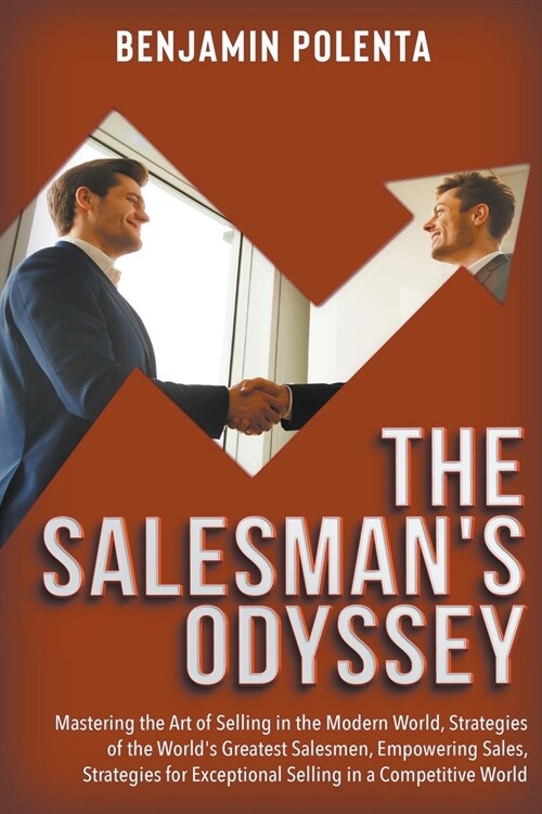 The Salesmans Odyssey: Mastering the Art of Selling in the Modern World, Strategies of the Worlds Greatest Salesmen (Paperback)