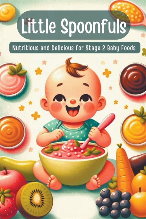 Little Spoonfuls Nutritious and Delicious Stage 2 Baby Foods (Paperback)