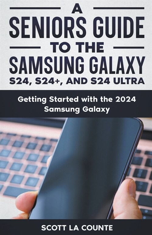 A Seniors Guide to the S24, S24+ and S24 Ultra: Getting Started with the 2024 Samsung Galaxy (Paperback)