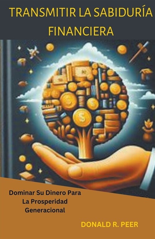 Transmitir la Sabidur? Financiera: Dominar su Dinero Para la Prosperidad Generacional (Paperback)