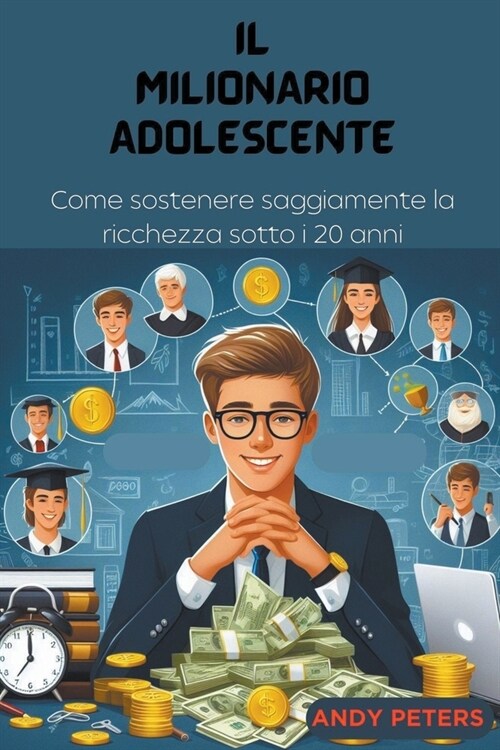 Il Milionario Adolescente: Come sostenere saggiamente la ricchezza sotto i 20 anni (Paperback)