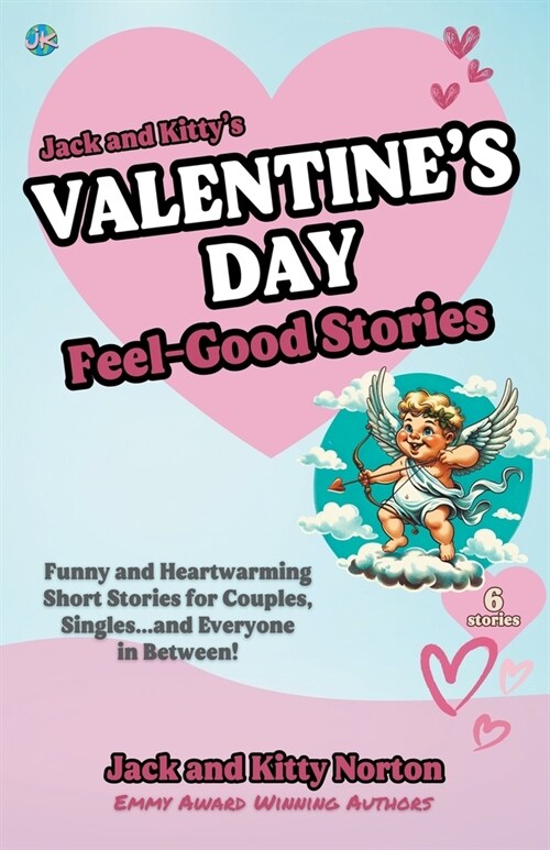 Jack and Kittys Valentines Day Feel-Good Stories: Funny and Heartwarming Short Stories for Couples, Singles... and Everyone in Between! (Paperback)