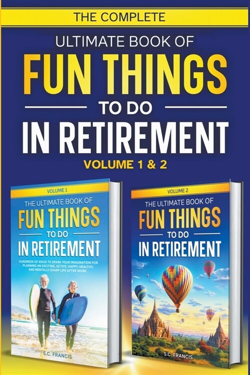 The Complete Ultimate Book of Fun Things to Do in Retirement: Volume 1 & 2 (Paperback)