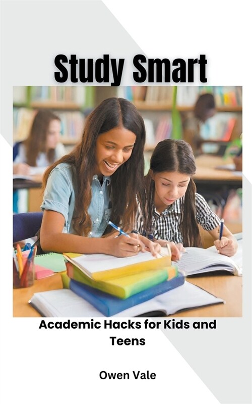 Study Smart: Academic Hacks for Kids and Teens (Paperback)