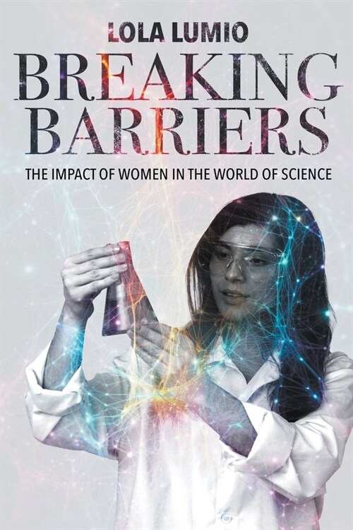 Breaking Barriers: the Impact of Women in the World of Science (Paperback)