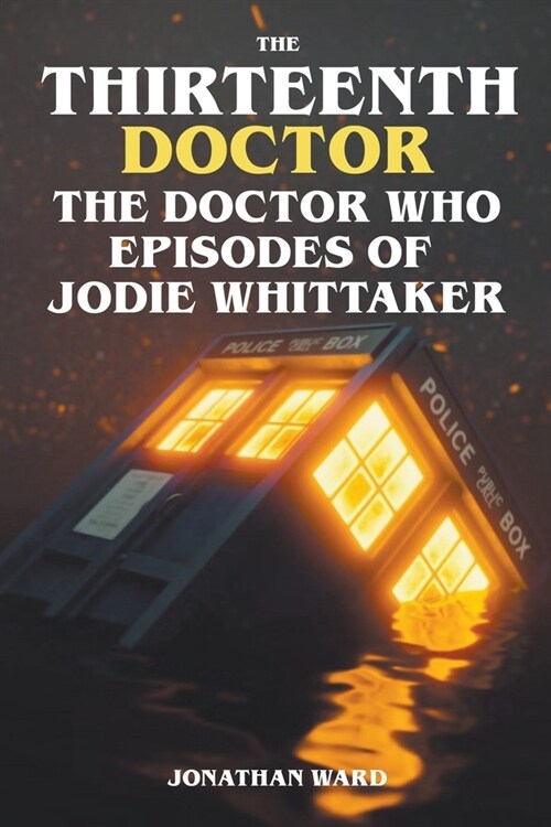 The Thirteenth Doctor -The Doctor Who Episodes of Jodie Whittaker (Paperback)