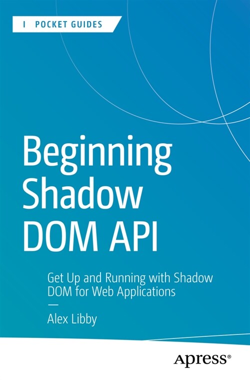 Beginning Shadow Dom API: Get Up and Running with Shadow Dom for Web Applications (Paperback)