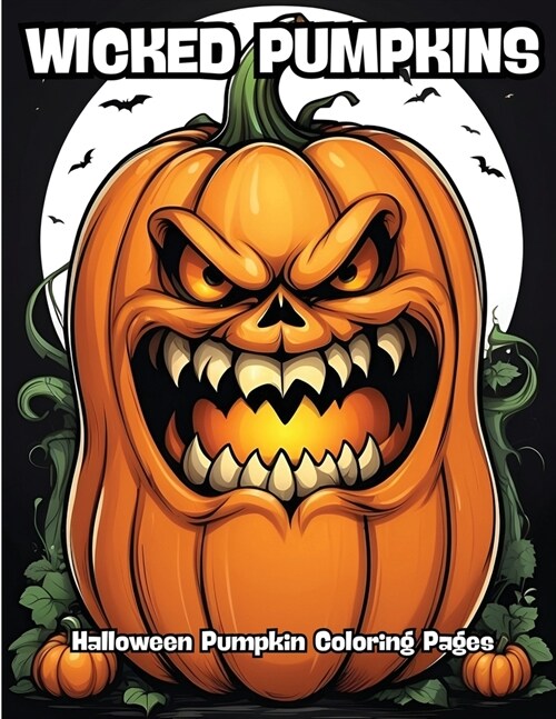 Wicked Pumpkins: Halloween Pumpkin Coloring Pages (Paperback)