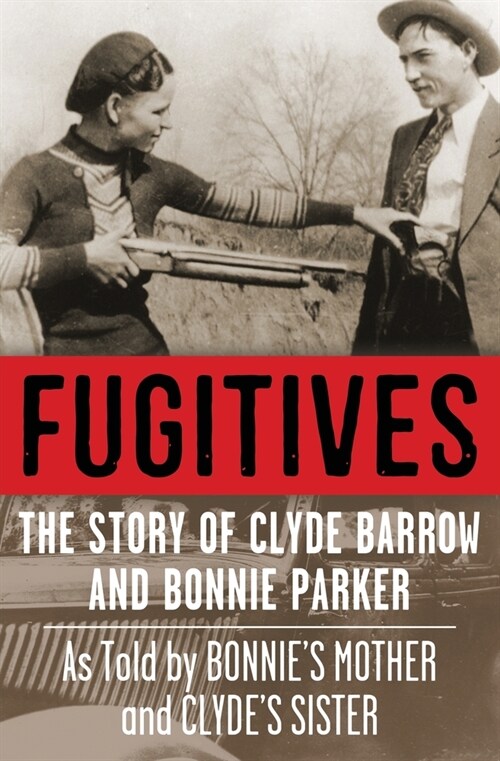 Fugitives: The Story of Clyde Barrow and Bonnie Parker (Paperback)