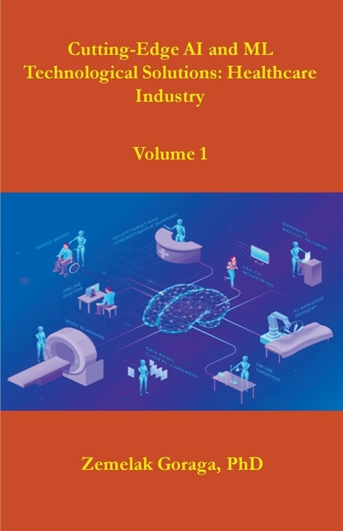 Cutting-Edge AI and ML Technological Solutions: Healthcare Industry (Paperback)