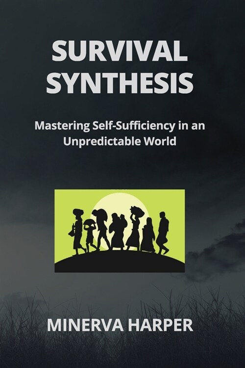 Survival Synthesis: Mastering Self-Sufficiency in an Unpredictable World (Paperback)