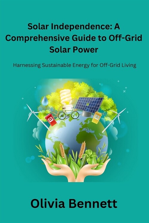 Solar Independence: Harnessing Sustainable Energy for Off-Grid Living (Paperback)