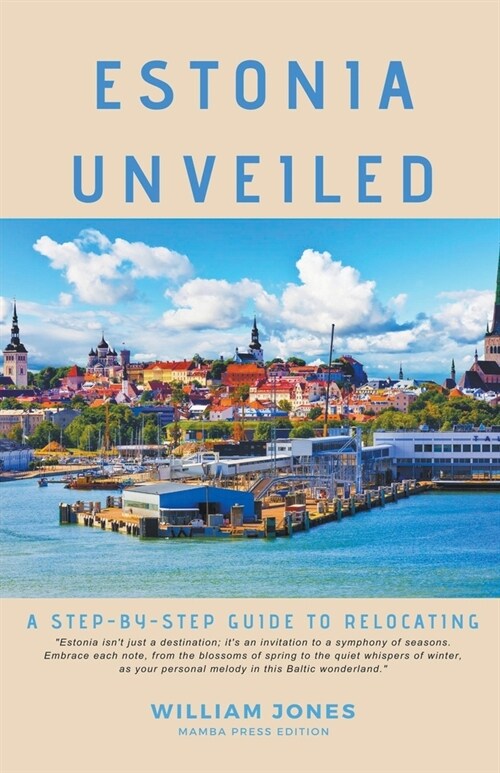 Estonia Unveiled: A Step-by-Step Guide to Relocating (Paperback)