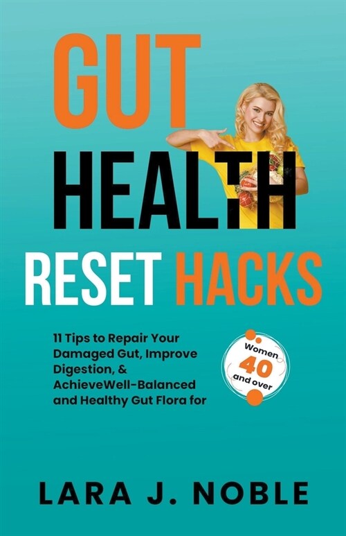 Gut Health Reset Hacks: 11 Tips to Repair Your Damaged Gut, Improve Digestion, Achieve Well-Balanced and Healthy Gut Flora for Women 40 and ov (Paperback)