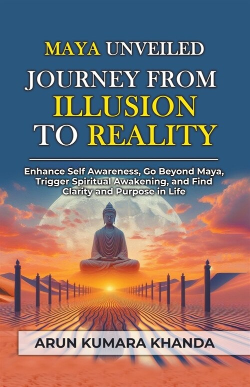 Maya Unveiled: Journey from Illusion to Reality (Paperback)