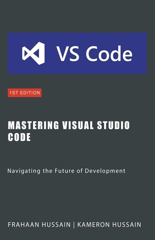 Mastering Visual Studio Code: Navigating the Future of Development (Paperback)